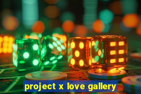 project x love gallery